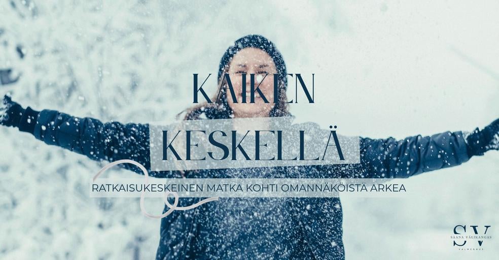 Kaiken keskellä - ratkaisukeskeinen matka kohti omannäköistä arkea by Saana Välikangas